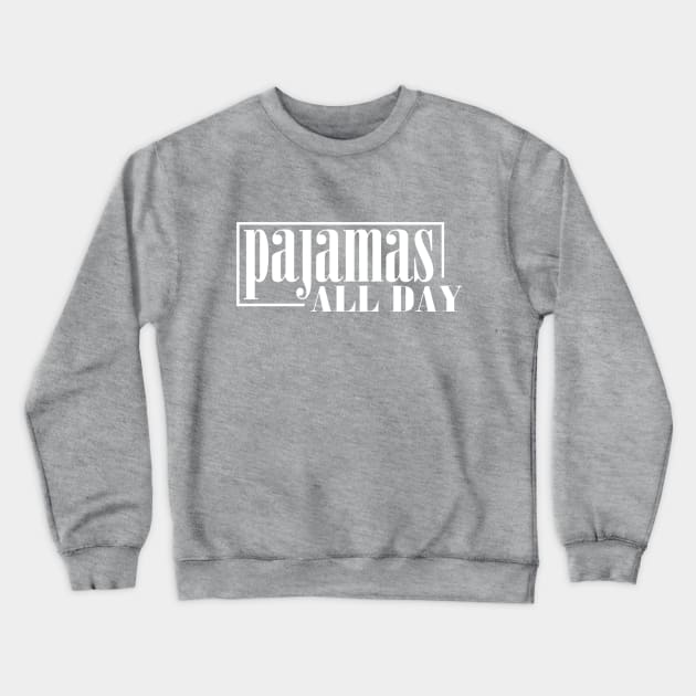 Pajamas All Day Crewneck Sweatshirt by Girona